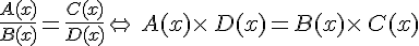 \frac{A(x)}{B(x)}=\frac{C(x)}{D(x)}\Leftrightarrow\,A(x)\times  \,D(x)=B(x)\times  \,C(x)
