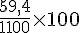 \frac{59,4}{1100}\times  100