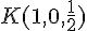 K(1,0,\frac{1}{2})