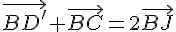 \vec{BD'}+\vec{BC}=2\vec{BJ}