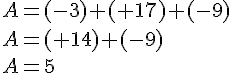 A=(-3)+(+17)+(-9)\\A=(+14)+(-9)\\A=5