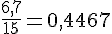 \frac{6,7}{15}=0,4467