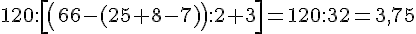 120:[(66-(25+8-7)):2+3]=120:32=3,75