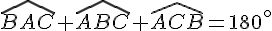 \widehat{BAC}+\widehat{ABC}+\widehat{ACB}=180^\circ