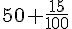 50+\frac{15}{100}