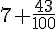 7+\frac{43}{100}