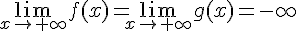 \lim_{x\to+\infty}f(x)=\lim_{x\to+\infty}g(x)=-\infty
