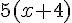 5(x+4)