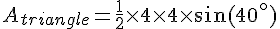 A_{triangle}=\frac{1}{2}\times  4\times  4\times  \sin(40^\circ)