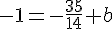 -1=-\frac{35}{14}+b
