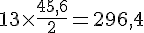 13\times  \frac{45,6}{2}=296,4