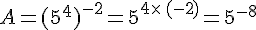 A=(5^4)^{-2}=5^{4\times \,(-2)}=5^{-8}