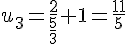 u_3=\frac{2}{\frac{5}{3}}+1=\frac{11}{5}