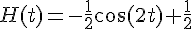 H(t)=-\frac{1}{2}\cos(2t)+\frac{1}{2}