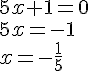 5x+1=0\\5x=-1\\x=-\frac{1}{5}