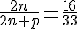 \frac{2n}{2n+p}=\frac{16}{33}