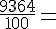 \frac{9364}{100}=
