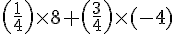 (\frac{1}{4})\times  8+(\frac{3}{4})\times  (-4)