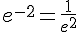 e^{-2}=\frac{1}{e^2}