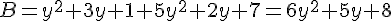 B=y^2+3y+1+5y^2+2y+7=6y^2+5y+8