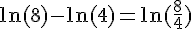 \ln(8)-\ln(4)=\ln(\frac{8}{4})