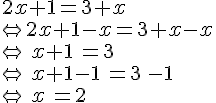 2x+1=3+x\\\Leftrightarrow 2x+1-x=3+x-x\\\Leftrightarrow\,x+1\,=3\,\\\Leftrightarrow\,x+1-1\,=3\,-1\\\Leftrightarrow\,x\,=2