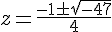 z=\frac{-1\pm\sqrt{-47}}{4}