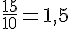 \frac{15}{10}=1,5