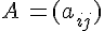 A\,=(a_{ij})