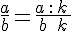 \frac{a}{b}=\frac{a\,:\,k\,}{b\,\:\,k}