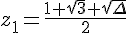 z_1=\frac{1+\sqrt{3}+\sqrt{\Delta}}{2}