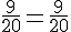 \frac{9}{20}=\frac{9}{20}