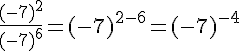 \frac{(-7)^2}{(-7)^6}=(-7)^{2-6}=(-7)^{-4}