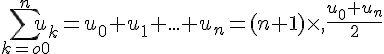 \sum_{k=o0}^{n}u_k=u_0+u_1+...+u_n=(n+1)\times ,\frac{u_0+u_n}{2}