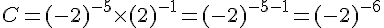 C=(-2)^{-5}\times  (2)^{-1}=(-2)^{-5-1}=(-2)^{-6}