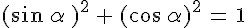 (sin\,\alpha\,)^2\,+\,(cos\,\alpha)^2\,=\,1