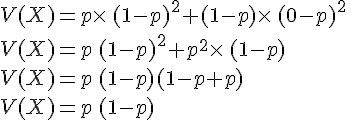 V(X)=p\times \,(1-p)^2+(1-p)\times \,(0-p)^2\,\\V(X)=p\,(1-p)^2+p^2\times \,(1-p)\,\\V(X)=p\,(1-p)(1-p+p)\,\\V(X)=p\,(1-p)