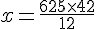 x=\frac{625\times  42}{12}