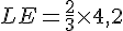 LE=\frac{2}{3}\times  4,2