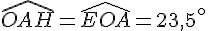 \widehat{OAH}=\widehat{EOA}=23,5^\circ