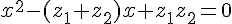 x^2-(z_1+z_2)x+z_1z_2=0