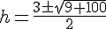 h=\frac{3\pm\sqrt{9+100}}{2}