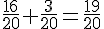 \frac{16}{20}+\frac{3}{20}=\frac{19}{20}