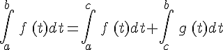 \int_{a}^{b}\,f\,(t)dt=\int_{a}^{c}\,f\,(t)dt+\int_{c}^{b}\,g\,(t)dt