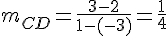 m_{CD}=\frac{3-2}{1-(-3)}=\frac{1}{4}