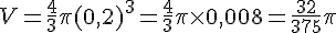 V=\frac{4}{3}\pi(0,2)^3=\frac{4}{3}\pi\times  0,008=\frac{32}{375}\pi