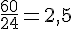 \frac{60}{24}=2,5