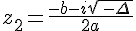 z_2=\frac{-b-i\sqrt{\,-\Delta\,}}{2a}