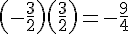 (-\frac{3}{2})(\frac{3}{2})=-\frac{9}{4}