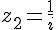 z_2=\frac{1}{i}